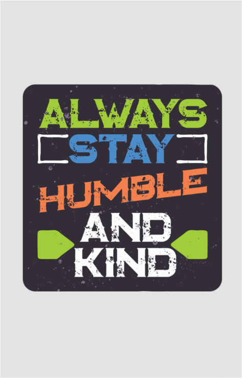 Coasters ( Always stay humble and kind)